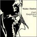 Horton Walter - Cant Keep Lovin You