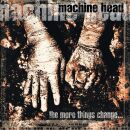 Machine Head - More Things Change...,The