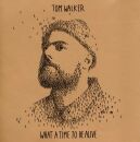 Walker Tom - What A Time To Be Alive (Deluxe Edition)