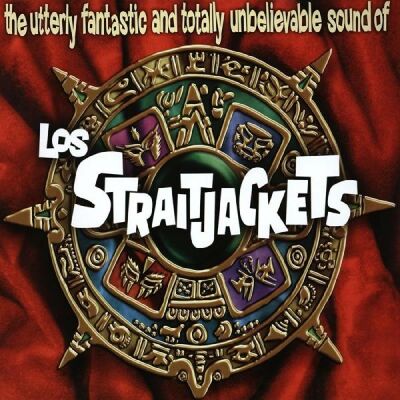 Los Straitjackets - Utterly Fantastic And Totally Unbelievable Sounds