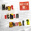 R. Erwin - Host Schon Gheat?