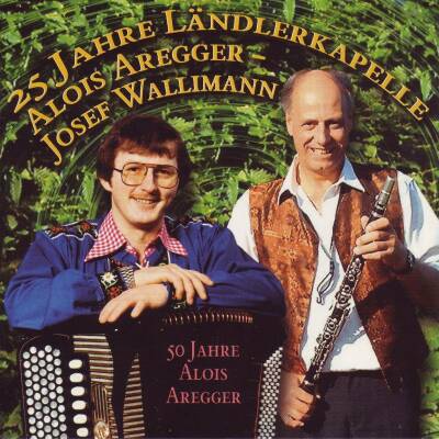 Alois Aregger / Josef Wallimann - 25 Jahre Ländlerkapelle Aregge