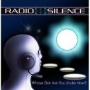 Radio Silence - Whose Skin Are You Under Now