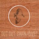Out Out - Swan / Dive?