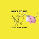 Lily And Horn Horse - Next To Me
