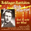 Martin Bob - Und Es Weht Der Wind (Schlager-Raritäten)