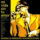 Smoke & Mirrors Soundsystem - Mi VIda Sin Tu Amor /...