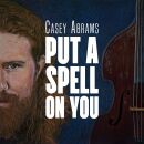 Abrams Casey - Put A Spell On You (MQA)