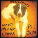 Slow Death, The - Gimme One More Chance / So Obscene