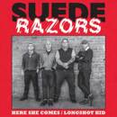 Suede Razors - Here She Comes B / W Longshot Kid