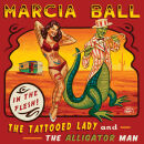 Ball Marcia - Tattooed Lady And The Alligator Man