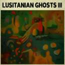 Lusitanian Ghosts - III (Mono Edition)
