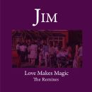 Jim - Love Makes Magic: Remixes