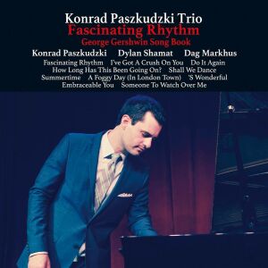 Paszkudzki Konrad Trio - Fascinating Rhythm: George Gershwin Song Book