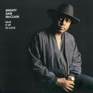 McClain Mighty Sam - Give It Up To Love