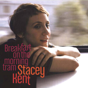 Stacey Kent - Breakfast on the Morning Tram