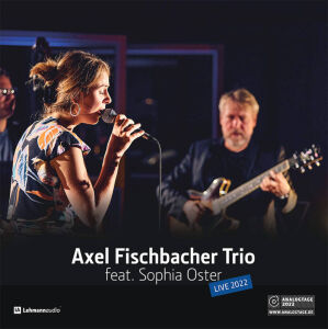 Fischbacher Axel - Axel Fischbacher Trio feat. Sophia Oster