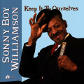 Williamson Sonny Boy - Keep It To Ourselves