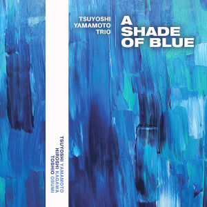 Yamamoto Tsuyoshi Trio - A Shade of Blue